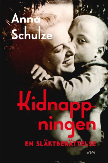Kidnappningen – En släktberättelse av Anna Schulze